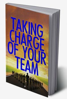 Taking Charge Of Your Team