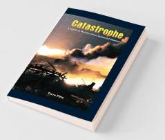 Catastrophe - A Guide To World'S Worst Industrial Disasters