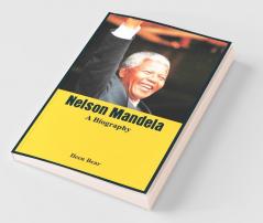 Nelson Mandela - A Biography