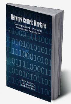 Network Centric Warfare - Developing and Leveraging Information Superiority