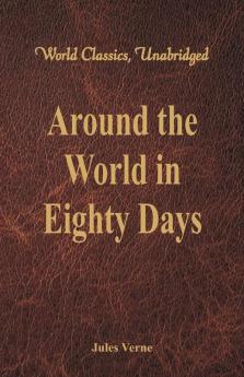 Around the World in Eighty Days (World Classics Unabridged)