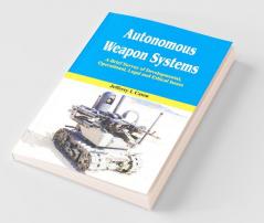 Autonomous Weapon Systems- A Brief Survey Of Developmental Operational Legal And Ethical Issues