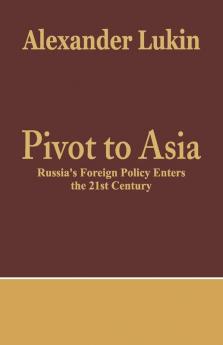 Pivot To Asia: Russia's Foreign Policy Enters the 21st Century