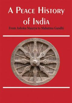 A Peace History of India : From Ashoka Maurya to Mahatma Gandhi