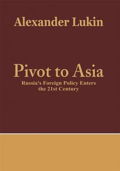 Pivot To Asia: Russia's Foreign Policy Enters the 21st Century