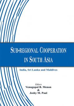 Sub-regional Cooperation in South Asia: India Sri Lanka and Maldives