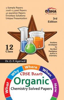 What Why Where When & How of Organic Chemistry CBSE Board Class 12 (2008 - 15 Solved Papers + Sample Papers) 3rd Edition