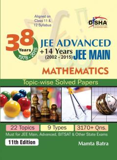 38 Years IIT-JEE Advanced + 14 yrs JEE Main Topic-wise Solved Paper MATHEMATICS 11th Edition