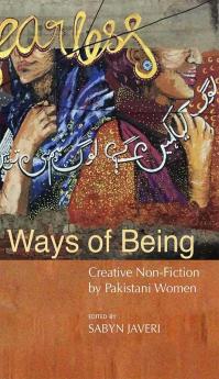 Ways of Being: Creative Non-Fiction by Pakistani Women