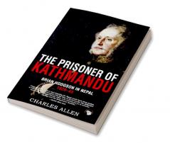 The Prisoner of Kathmandu: Brian Hodgson in Nepal 1820-43