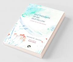 Idle Thoughts of an Idle Fellow: A Book for an Idle Holiday