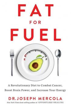 Fat for Fuel: A Revolutionary Diet to Combat Cancer Boost Brain Power and Increase Your Energy