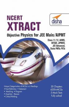 NCERT Xtract Objective Physics for JEE Main AIPMT Class 11/ 12 AIIMS BITSAT JIPMER JEE Adv State PMTs/ PETs