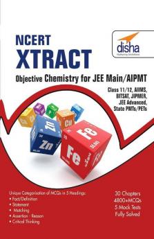NCERT Xtract-Objective Chemistry for JEE Main AIPMT Class 11/ 12 AIIMS BITSAT JIPMER JEE Adv State PMTs/ PETs