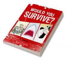 WOULD YOU SURVIVE?