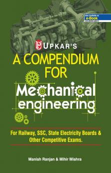 A Compendium For Mechanical Engineering (For Railway SSCState Electricity Boards & Other Competitive Exam.)