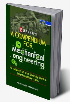 A Compendium For Mechanical Engineering (For Railway SSCState Electricity Boards & Other Competitive Exam.)