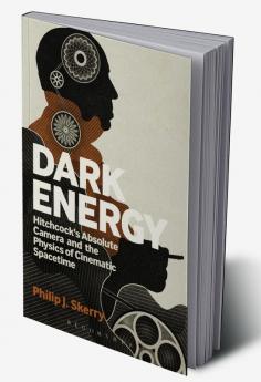 Dark Energy: Hitchcock's Absolute Camera and the Physics of Cinematic Spacetime