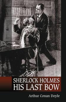 Sherlock Holmes : His last bow