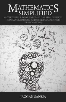 Mathematics Simplified : (A Very Useful Book For Gmat Cat Mba Defence Insurance Banking And Other Competition Examinations)