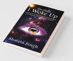 The Night I Woke Up : From Fortunate Rejections And Proud Failures To A Phenomenal Night Of Reincarnation