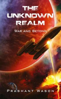 The Unknown Realm : War and Beyond