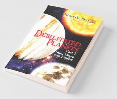 Debilitated Planets - Part I: Sun Moon And Jupiter