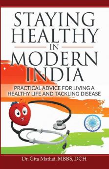 Staying Healthy In Modern India Practical Advice For Living A Healthy Life And Tackling Disease