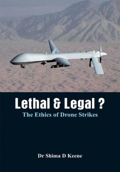 Lethal & Legal ? The Ethics of Drone Strikes