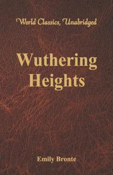 Wuthering Heights (World Classics Unabridged)