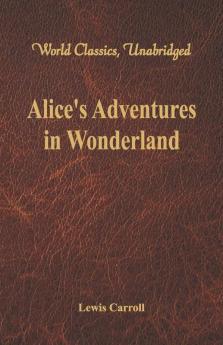 Alice's Adventures in Wonderland (World Classics Unabridged)