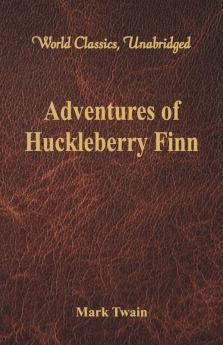 Adventures of Huckleberry Finn (World Classics Unabridged)