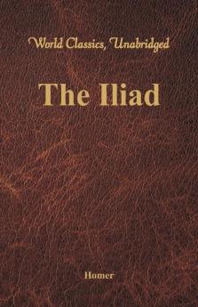 The Iliad (World Classics Unabridged)