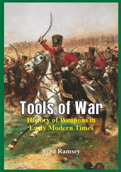 Tools of War : History of Weapons in Early Modern Times