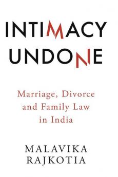 Intimacy Undone: Marriage Divorce and Family Law in India