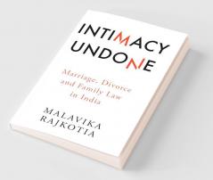 Intimacy Undone: Marriage Divorce and Family Law in India