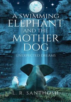 A Swimming Elephant and The Mother Dog : Unexpected Dreams