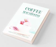 Coffee And Macaroons: Collection Of Poems And Musings