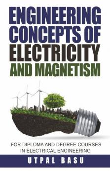 Engineering Concepts Of Electricity And Magnetism:For Diploma And Degree Courses In Electrical Engineering