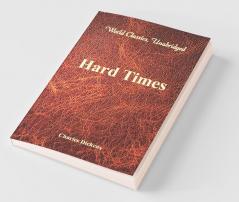 Hard Times (World Classics Unabridged)