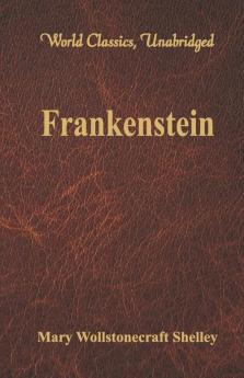 Frankenstein (World Classics Unabridged)