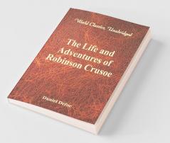 The Life and Adventures of Robinson Crusoe (World Classics Unabridged)