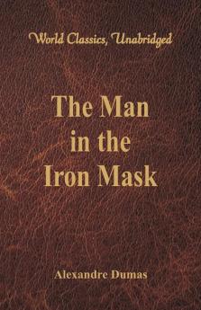 The Man in the Iron Mask (World Classics Unabridged)