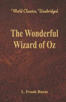 The Wonderful Wizard of Oz (World Classics Unabridged)