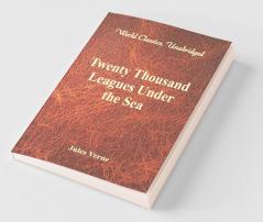 Twenty Thousand Leagues Under the Sea (World Classics Unabridged)