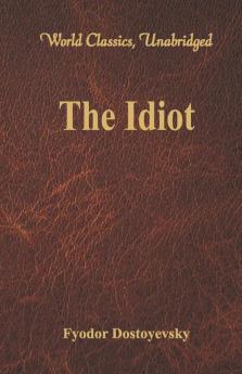 The Idiot (World Classics Unabridged)