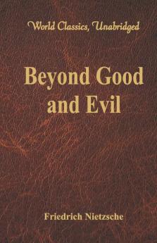 Beyond Good and Evil (World Classics Unabridged)