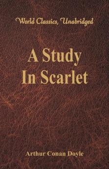 A Study In Scarlet (World Classics Unabridged)