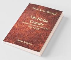 The Divine Comedy - The Vision of Paradise Purgatory and Hell - Vol 3 Hell (World Classics Unabridged)