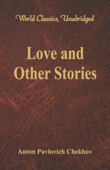 Love and Other Stories (World Classics Unabridged)
